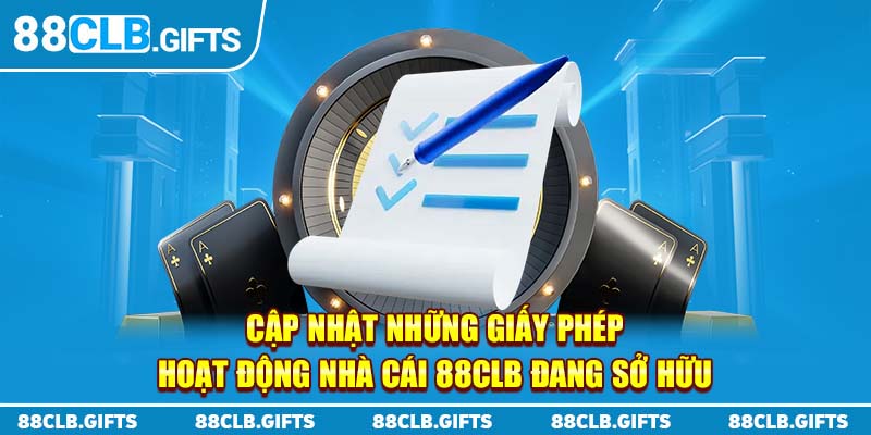 Cập nhật những giấy phép hoạt động nhà cái 88CLB đang sở hữu