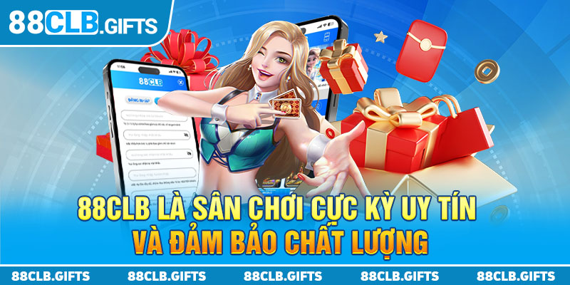 88CLB là sân chơi cực kỳ uy tín và đảm bảo chất lượng 