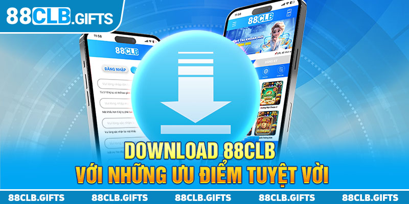 Download 88CLB với những ưu điểm tuyệt vời 