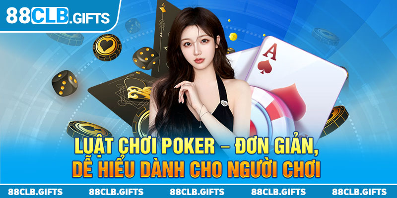 Luật Chơi Poker - Đơn Giản, Dễ Hiểu Dành Cho Người Chơi