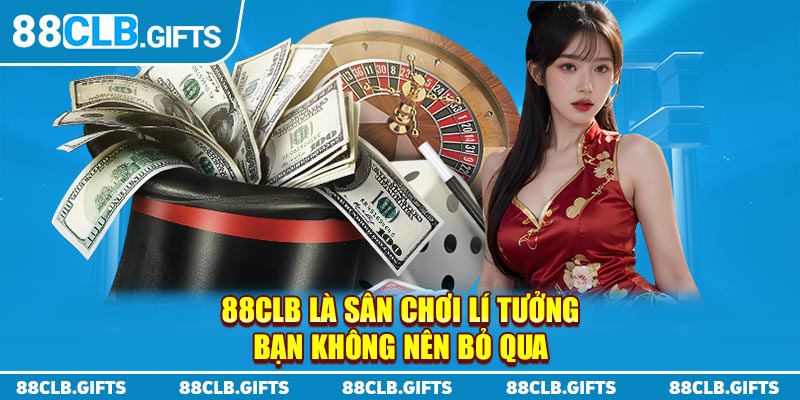 88CLB là sân chơi lý tưởng bạn không nên bỏ qua 