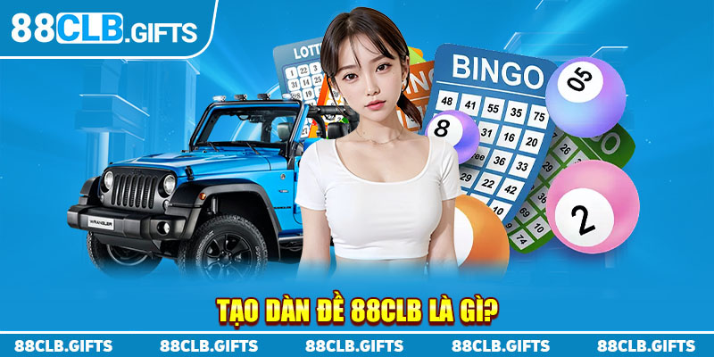 Tạo dàn đề 88clb là gì?