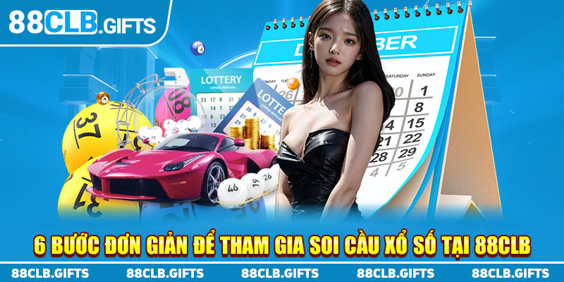 6 bước đơn giản để tham gia soi cầu xổ số tại 88CLB