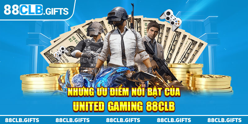 Những ưu điểm nổi bật của United Gaming 88CLB