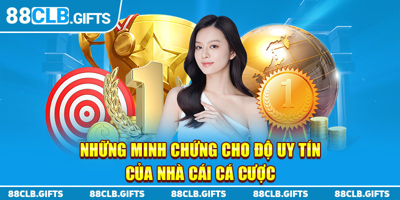 Những minh chứng cho độ uy tín của nhà cái cá cược