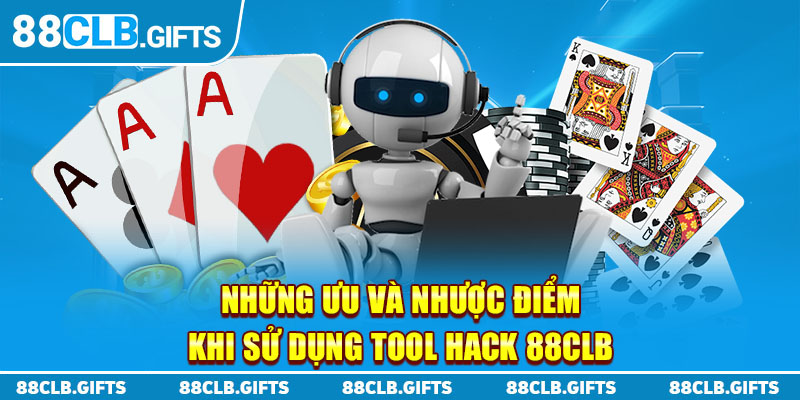 Những ưu và nhược điểm khi sử dụng tool hack 88CLB