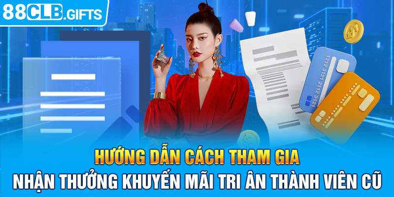 Hướng dẫn cách tham gia nhận thưởng khuyến mãi tri ân thành viên cũ