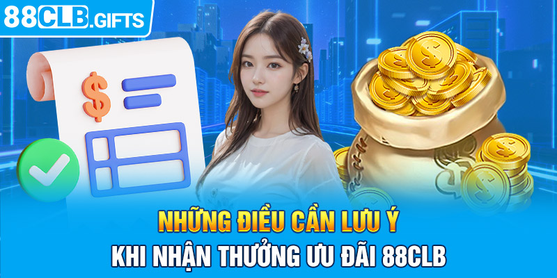 Những điều cần lưu ý khi nhận thưởng ưu đãi 88CLB