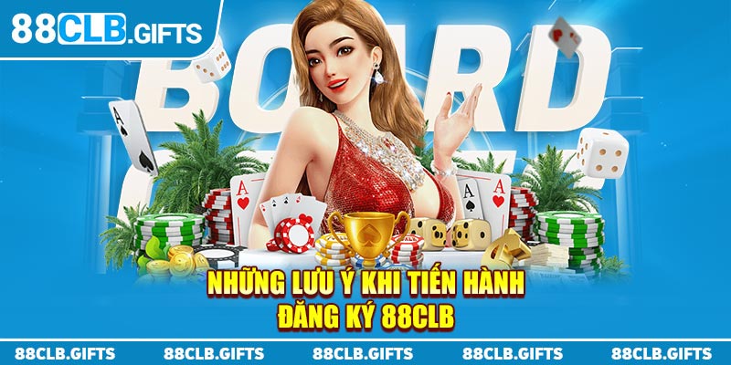 Những điều cần lưu ý khi tiến hành đăng ký 88CLB 