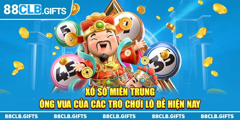 Xổ số Miền Trung - Ông vua của các trò chơi lô đề hiện nay